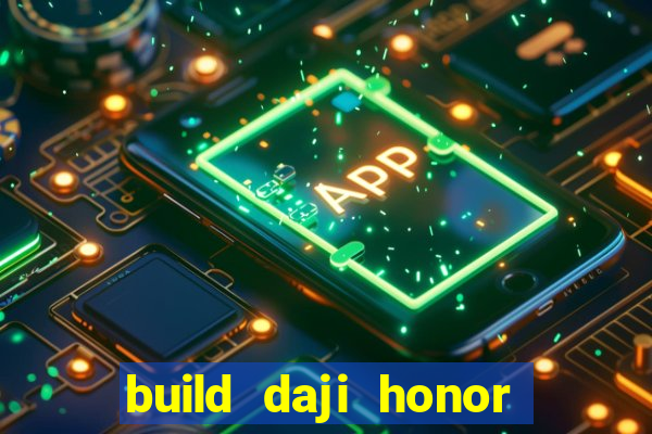 build daji honor of kings